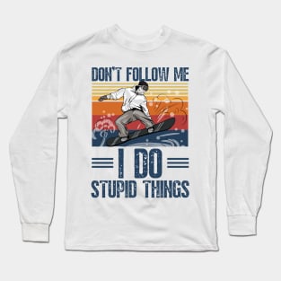 Don't follow me i do stupid things Long Sleeve T-Shirt